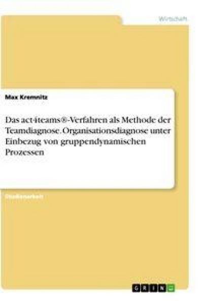 Produktbild: Das act4teams&reg;-Verfahren als Methode der Teamdiagnose. Organisationsdiagnose unter Einbezug von gruppendynamischen Prozessen