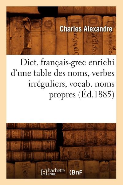 Produktbild: Dict. fran&ccedil;ais-grec enrichi d'une table des noms, verbes irr&eacute;guliers, vocab. noms propres (&Eacute;d.1885)