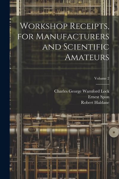 Produktbild: Workshop Receipts, for Manufacturers and Scientific Amateurs; Volume 2