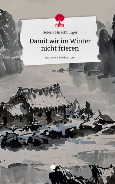 Damit wir im Winter nicht frieren. Life is a Story - story.one, Gebundene Ausgabe von Helena Hirschburger, Storylution, 9783711585844