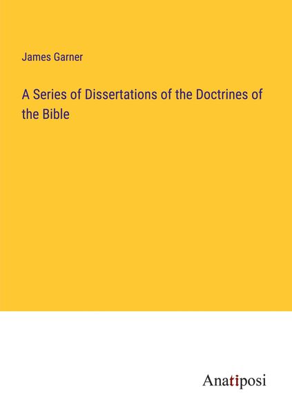 Produktbild: A Series of Dissertations of the Doctrines of the Bible