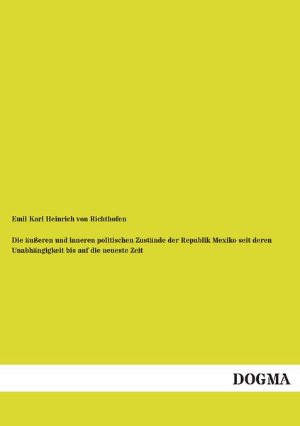 Produktbild: Die &auml;u&szlig;eren und inneren politischen Zust&auml;nde der Republik Mexiko seit deren Unabh&auml;ngigkeit bis auf die neueste Zeit