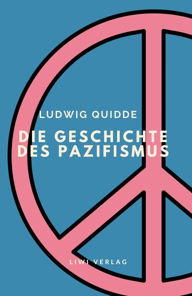 Produktbild: Ludwig Quidde: Die Geschichte des Pazifismus.