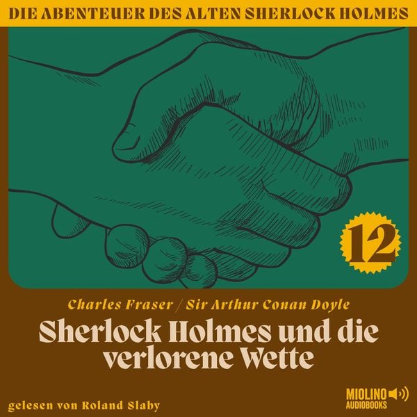 Sherlock Holmes und die verlorene Wette (Die Abenteuer des alten Sherlock Holmes, Folge 12) - Arthur Conan Doyle , Charles Fraser, Audio,