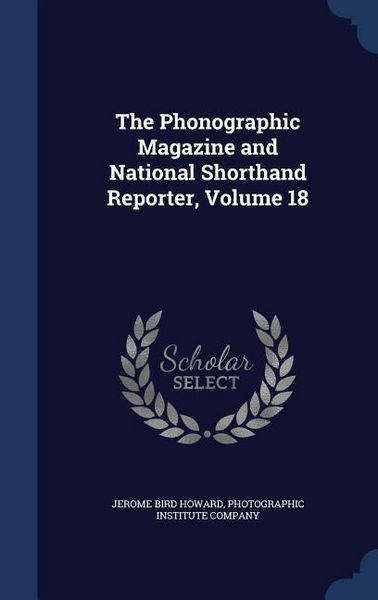 Produktbild: The Phonographic Magazine and National Shorthand Reporter, Volume 18