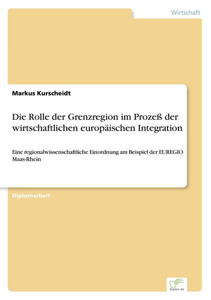 Die Rolle der Grenzregion im Prozeß der wirtschaftlichen europäischen Integration, Taschenbuch von Markus Kurscheidt, GRIN, 9783838639499