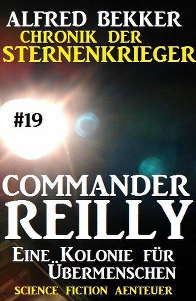 Produktbild: Commander Reilly #19: Eine Kolonie f&uuml;r &Uuml;bermenschen: Chronik der Sternenkrieger