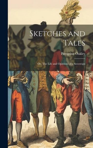 Produktbild: Sketches and Tales; or, The Life and Opinions of a Sovereign