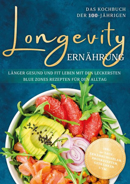 Produktbild: Longevity Ern&auml;hrung - Das Kochbuch der 100-J&auml;hrigen: L&auml;nger gesund und fit leben mit den leckersten Blue Zones Rezepten f&uuml;r den Alltag - inkl. 30-Tage