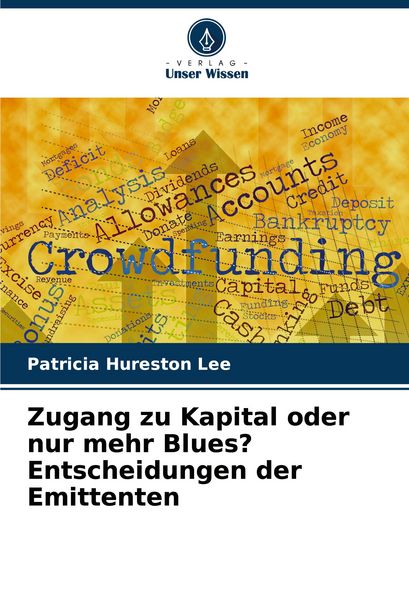 Zugang zu Kapital oder nur mehr Blues? Entscheidungen der Emittenten, Taschenbuch von Patricia Hureston Lee, Verlag Unser Wissen, 9786207148158