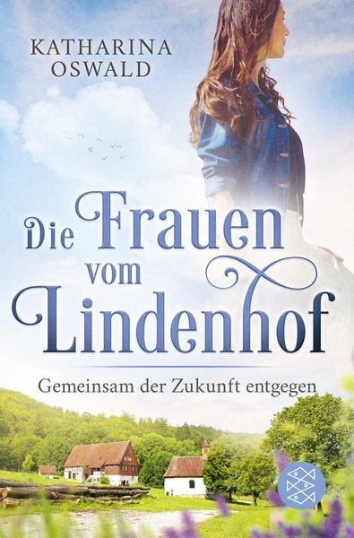 Die Frauen vom Lindenhof - Gemeinsam der Zukunft entgegen, Taschenbuch von Katharina Oswald, Fischer Taschenbuch Verlag, 978-3-596-70656-3