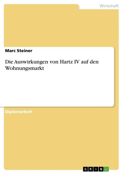 Die Auswirkungen von Hartz IV auf den Wohnungsmarkt, Taschenbuch von Marc Steiner, GRIN, 978-3-638-94658-2