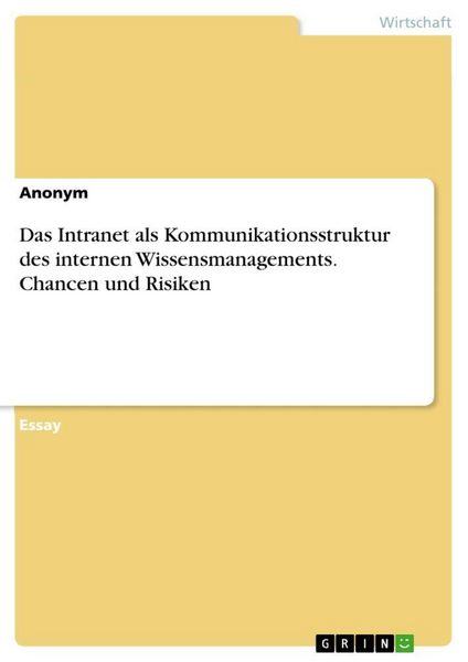 Produktbild: Das Intranet als Kommunikationsstruktur des internen Wissensmanagements. Chancen und Risiken