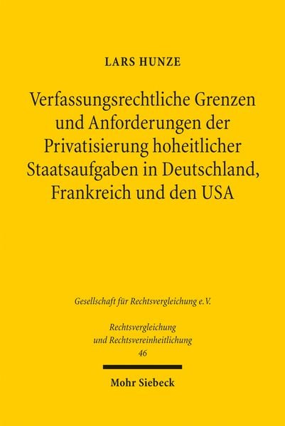 Produktbild: Verfassungsrechtliche Grenzen und Anforderungen der Privatsierung hoheitlicher Staatsaufgaben in Deutschland, Frankreich und den USA