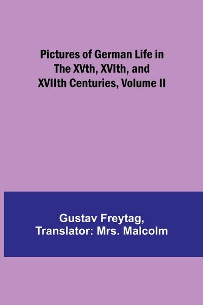 Produktbild: Pictures of German Life in the XVth, XVIth, and XVIIth Centuries, Volume II