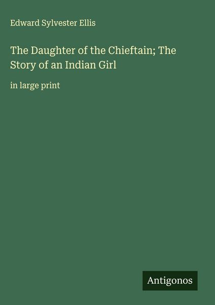 Produktbild: The Daughter of the Chieftain; The Story of an Indian Girl