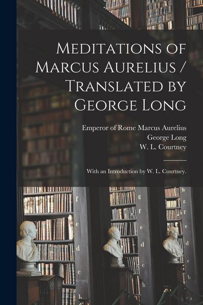 Produktbild: Meditations of Marcus Aurelius / Translated by George Long; With an Introduction by W. L. Courtney.