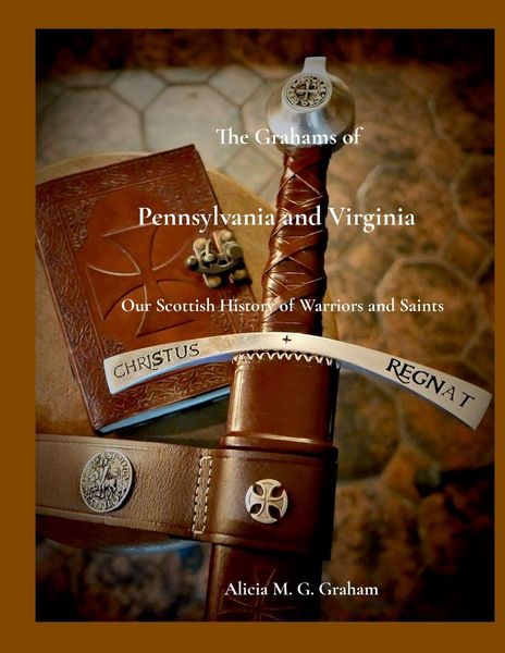 Produktbild: The Grahams of Pennsylvania and Virginia, Our Scottish History of Warriors and Saints