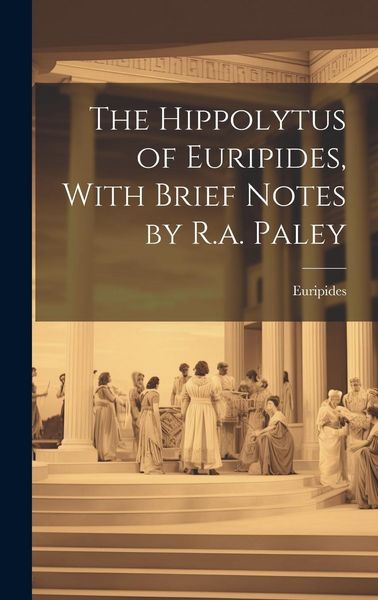 Produktbild: The Hippolytus of Euripides, With Brief Notes by R.a. Paley