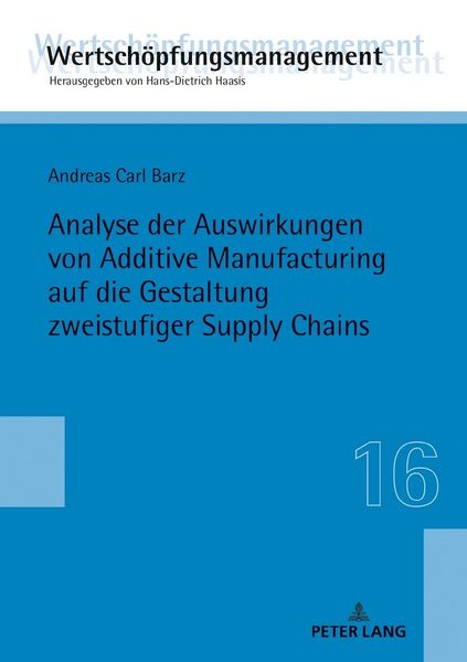Produktbild: Analyse der Auswirkungen von Additive Manufacturing auf die Gestaltung zweistufiger Supply Chains