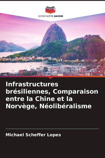 Produktbild: Infrastructures br&eacute;siliennes, Comparaison entre la Chine et la Norv&egrave;ge, N&eacute;olib&eacute;ralisme
