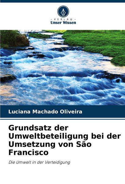Grundsatz der Umweltbeteiligung bei der Umsetzung von São Francisco, Taschenbuch von Luciana Machado Oliveira, Verlag Unser Wissen, 9786208063191