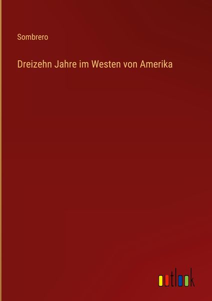 Produktbild: Dreizehn Jahre im Westen von Amerika