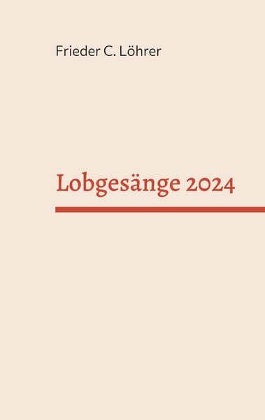 Lobgesänge 2024, Taschenbuch von Frieder C. Löhrer, BoD – Books on Demand, 9783757883614