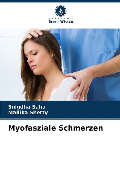 Myofasziale Schmerzen, Taschenbuch von Snigdha Saha , Mallika Shetty, Verlag Unser Wissen, 9786203644425