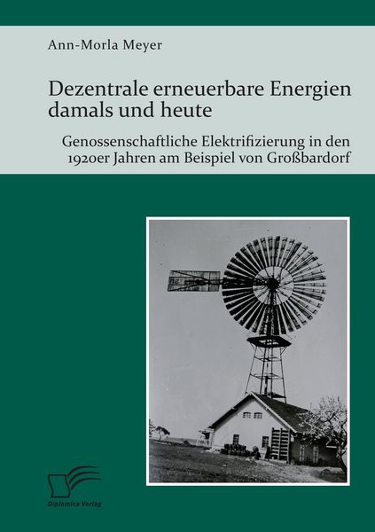 Dezentrale erneuerbare Energien damals und heute. Genossenschaftliche Elektrifizierung in den 1920er Jahren am Beispiel von Großbardorf, Taschenbuch