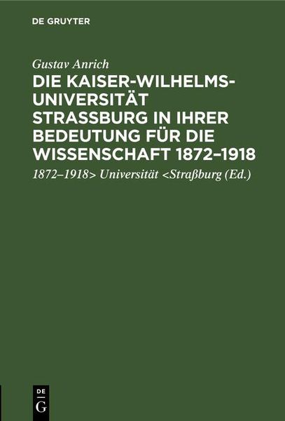 Produktbild: Die Kaiser-Wilhelms-Universit&auml;t Stra&szlig;burg in ihrer Bedeutung f&uuml;r die Wissenschaft 1872-1918