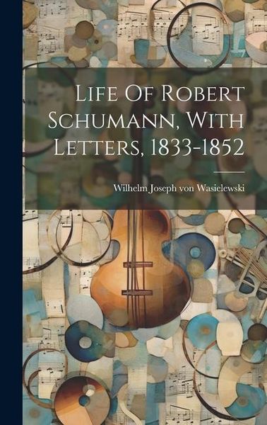 Produktbild: Life Of Robert Schumann, With Letters, 1833-1852