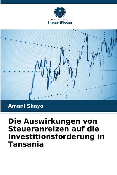 Produktbild: Die Auswirkungen von Steueranreizen auf die Investitionsf&ouml;rderung in Tansania