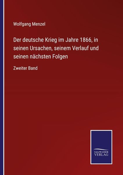 Der deutsche Krieg im Jahre 1866, in seinen Ursachen, seinem Verlauf und seinen nächsten Folgen, Taschenbuch von Wolfgang Melzer, BoD - Books on