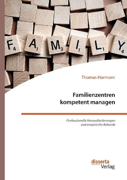Familienzentren kompetent managen. Professionelle Herausforderungen und empirische Befunde