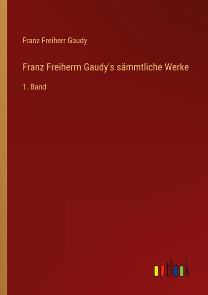 Produktbild: Franz Freiherrn Gaudy's s&auml;mmtliche Werke