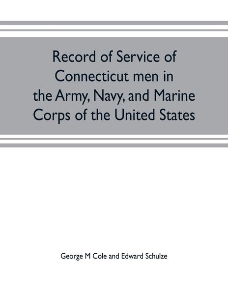 Produktbild: Record of service of Connecticut men in the Army, Navy, and Marine Corps of the United States; in the Spanish-Americn War, Phillippine insurrection an