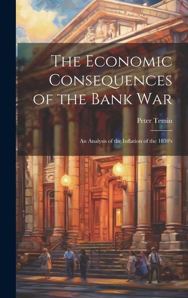 Produktbild: The Economic Consequences of the Bank War: An Analysis of the Inflation of the 1830's