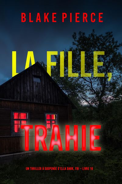 Produktbild: La fille, trahie (Un Thriller &agrave; Suspense d'Ella Dark, FBI - Livre 18)