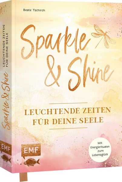 Sparkle and Shine – Leuchtende Zeiten für deine Seele, Gebundene Ausgabe von Beate Tschirch, Edition Michael Fischer / EMF Verlag, 978-3-7459-2156-4