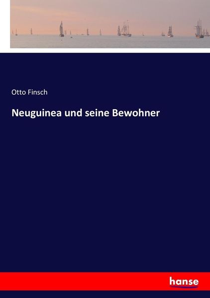 Neuguinea und seine Bewohner, Taschenbuch von Otto Finsch, Hansebooks, 9783743496910