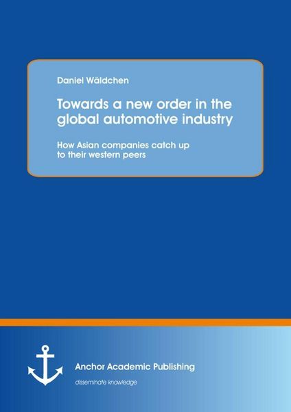 Produktbild: Towards a new order in the global automotive industry: How Asian companies catch up to their western peers