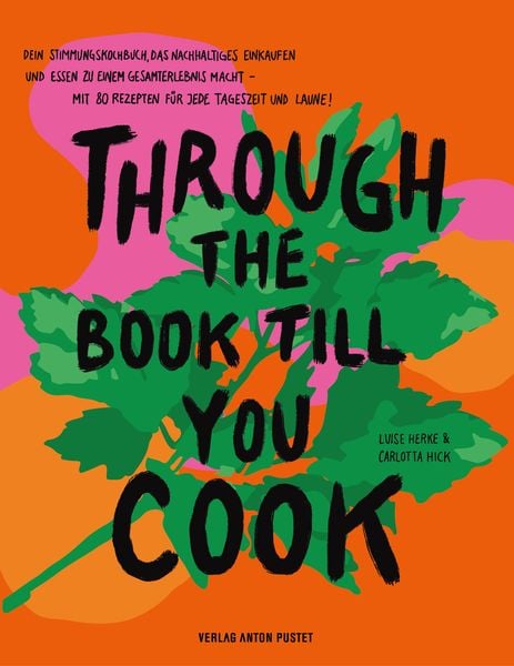 Through The Book Till You Cook, Gebundene Ausgabe von Luise Emilie Herke , Carlotta Hick-Togotzes, Verlag Anton Pustet Salzburg, 9783702511487