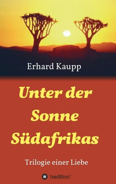 Unter der Sonne Südafrikas, Taschenbuch von Erhard Kaupp, Tredition, 9783746925677