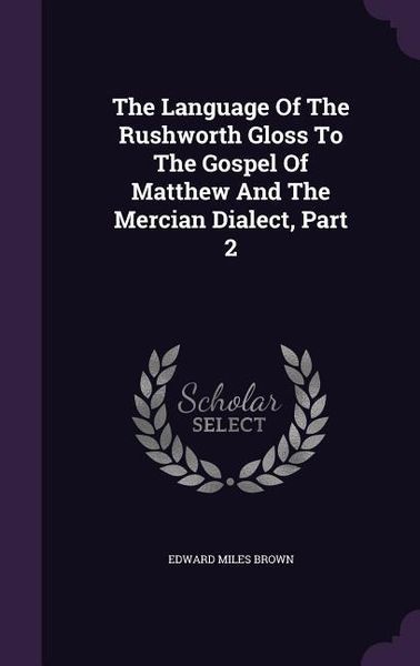 Produktbild: The Language Of The Rushworth Gloss To The Gospel Of Matthew And The Mercian Dialect, Part 2