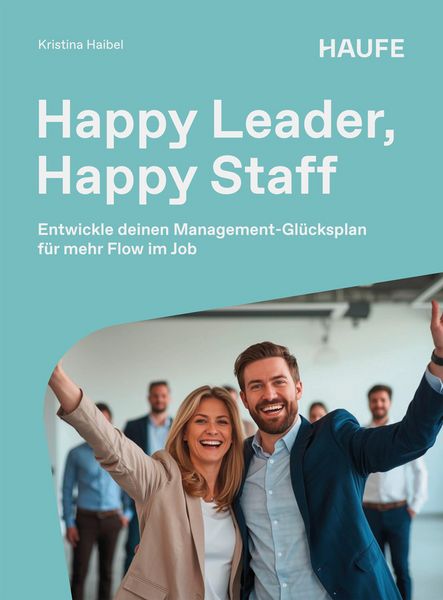 Happy Leader, Happy Staff, Taschenbuch von Kristina Haibel, Haufe-Lexware, 9783648185179