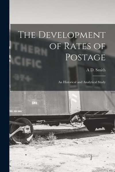 Produktbild: The Development of Rates of Postage; an Historical and Analytical Study