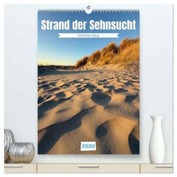 Produktbild: Strand der Sehnsucht - Sankt Peter-Ording (hochwertiger Premium Wandkalender 2026 DIN A2 hoch), Kunstdruck in Hochglanz