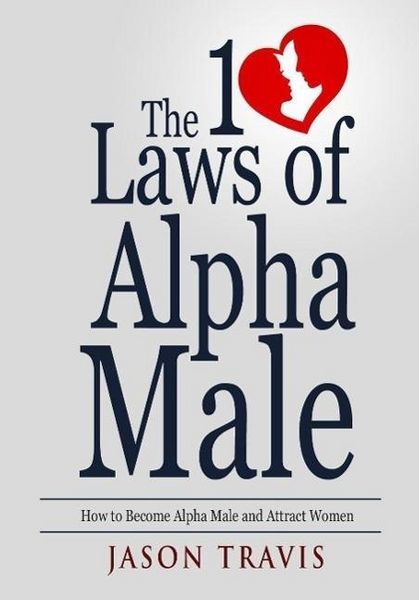 Produktbild: The 10 Law of Alpha Male: How to Become an Alpha Male and Attract Women