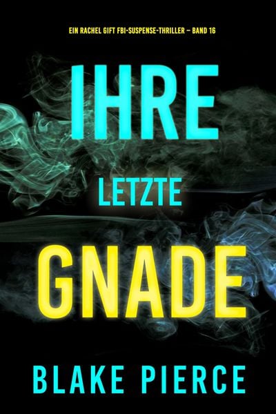 Produktbild: Ihre letzte Gnade (Ein Rachel Gift FBI-Suspense-Thriller - Band 16)